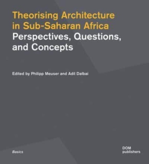 Theorising Architecturein Sub-Saharan Africa - Perspectives, Questions,and Concepts