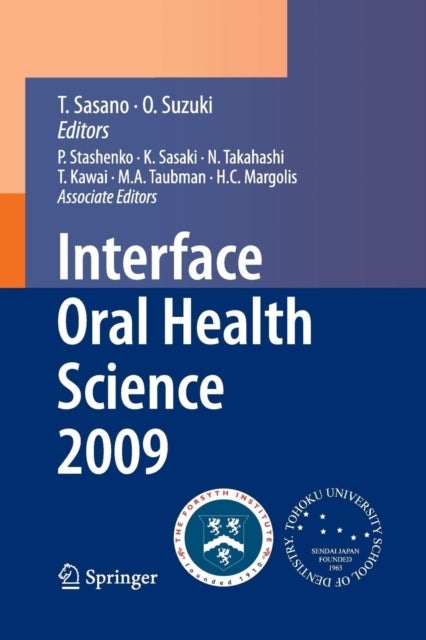 Interface Oral Health Science 2009 - Proceedings of the 3rd International Symposium for Interface Oral Health Science, Held in Sendai, Japan, Between January 15 and 16, 2009 and the 1st Tohoku-Forsyth Symposium, Held in Boston, MA, USA, Between March 10 and 11, 2009