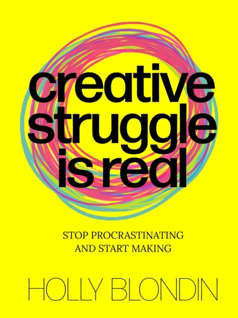 Creative Struggle is Real - Stop procrastinating and start making