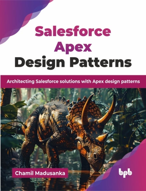 Salesforce Apex Design Patterns - Architecting Salesforce solutions with Apex design patterns