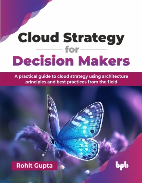 Cloud Strategy for Decision Makers - A practical guide to cloud strategy using architecture principles and best practices from the field