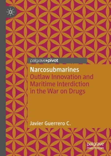 Narcosubmarines - Outlaw Innovation and Maritime Interdiction in the War on Drugs