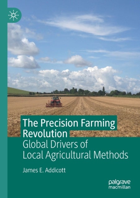 The Precision Farming Revolution - Global Drivers of Local Agricultural Methods