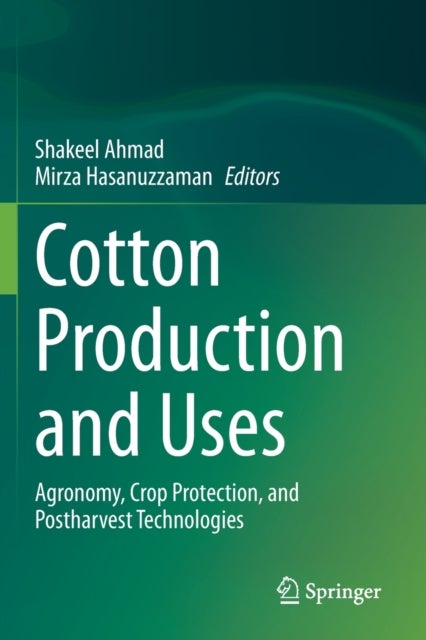 Cotton Production and Uses - Agronomy, Crop Protection, and Postharvest Technologies