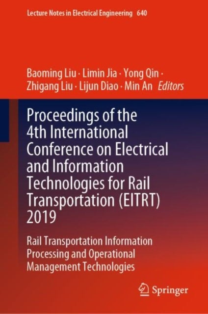 Proceedings of the 4th International Conference on Electrical and Information Technologies for Rail Transportation (EITRT) 2019 - Rail Transportation Information Processing and Operational Management Technologies