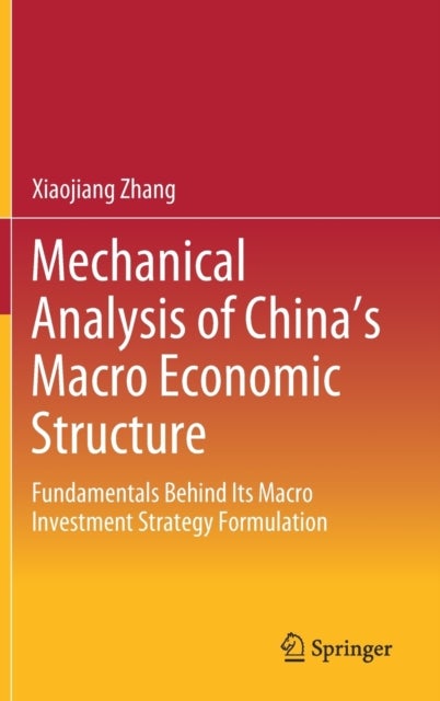 Mechanical Analysis of China's Macro Economic Structure - Fundamentals Behind Its Macro Investment Strategy Formulation