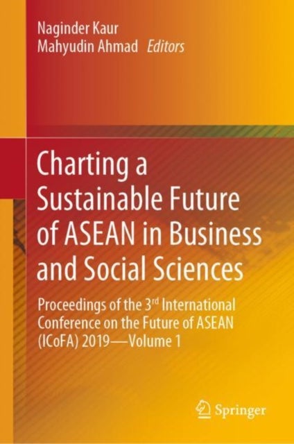 Charting a Sustainable Future of ASEAN in Business and Social Sciences - Proceedings of the 3?? International Conference on the Future of ASEAN (ICoFA) 2019—Volume 1