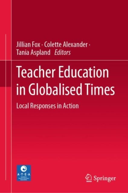 Teacher Education in Globalised Times - Local Responses in Action