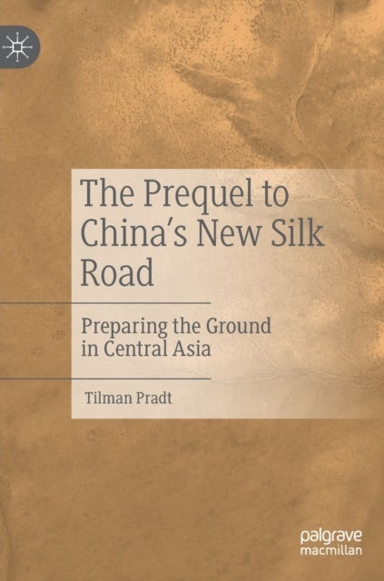 The Prequel to China's New Silk Road - Preparing the Ground in Central Asia