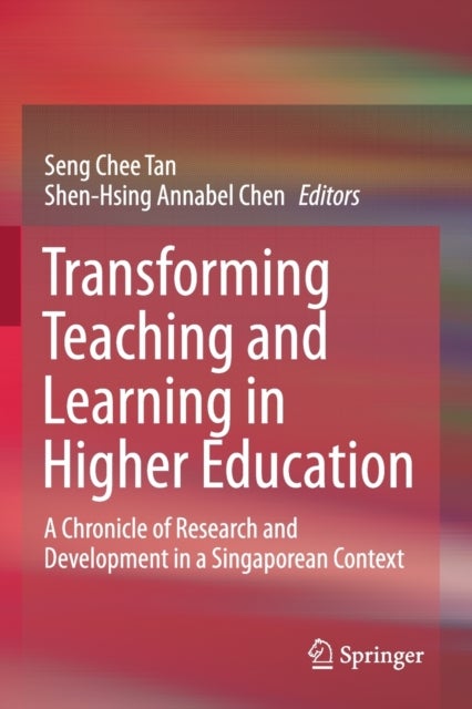 Transforming Teaching and Learning in Higher Education - A Chronicle of Research and Development in a Singaporean Context