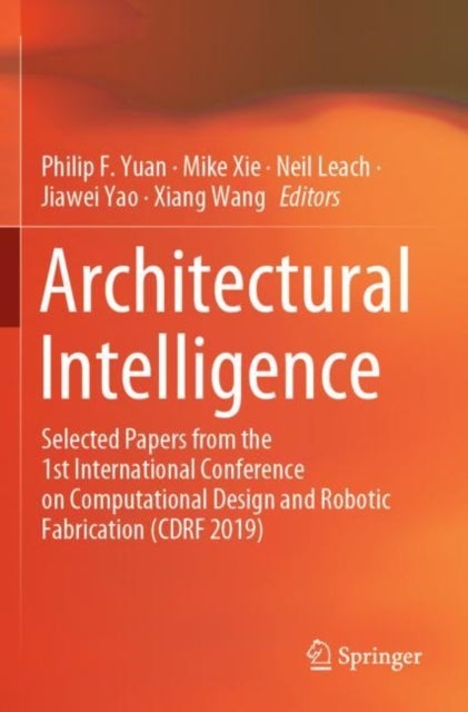 Architectural Intelligence - Selected Papers from the 1st International Conference on Computational Design and Robotic Fabrication (CDRF 2019)