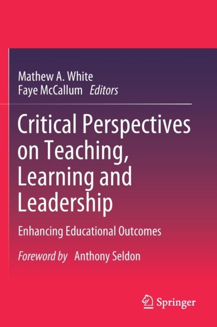 Critical Perspectives on Teaching, Learning and Leadership - Enhancing Educational Outcomes