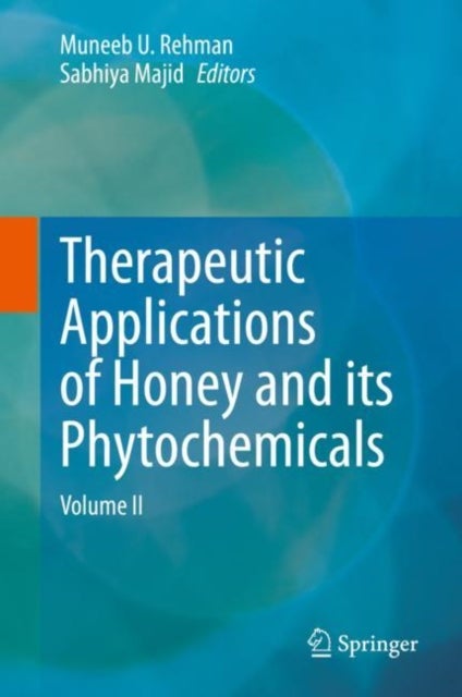 Therapeutic Applications of Honey and its Phytochemicals - Volume II