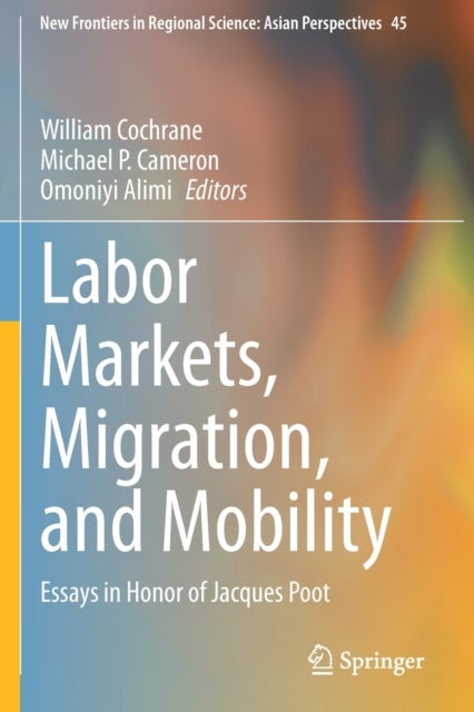 Labor Markets, Migration, and Mobility - Essays in Honor of Jacques Poot