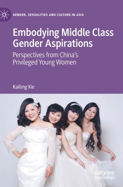 Embodying Middle Class Gender Aspirations - Perspectives from China’s Privileged Young Women