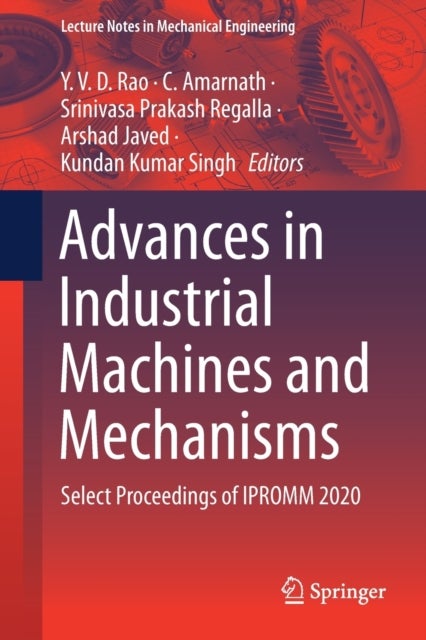 Advances in Industrial Machines and Mechanisms - Select Proceedings of IPROMM 2020