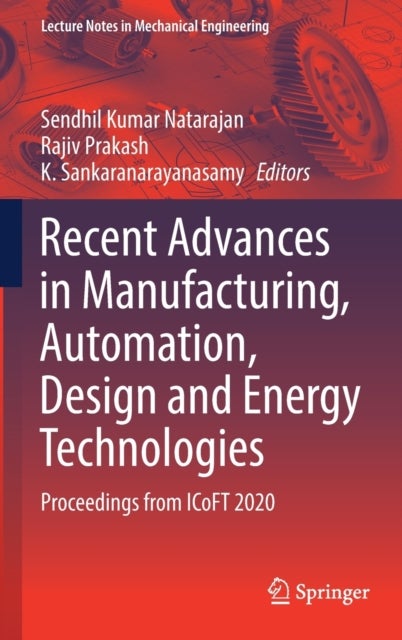 Recent Advances in Manufacturing, Automation, Design and Energy Technologies - Proceedings from ICoFT 2020