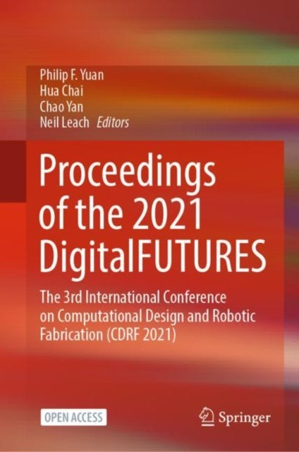 Proceedings of the 2021 DigitalFUTURES - The 3rd International Conference on Computational Design and Robotic Fabrication (CDRF 2021)