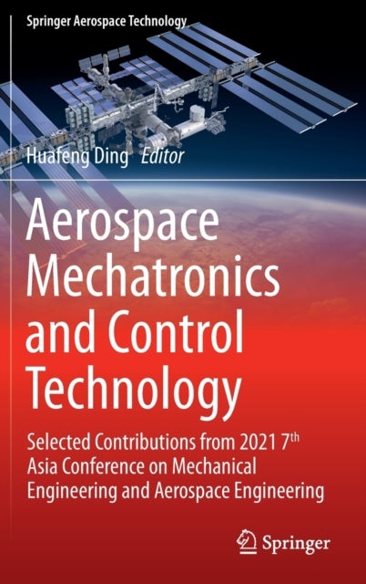 Aerospace Mechatronics and Control Technology - Selected Contributions from 2021 7th Asia Conference on Mechanical Engineering and Aerospace Engineering