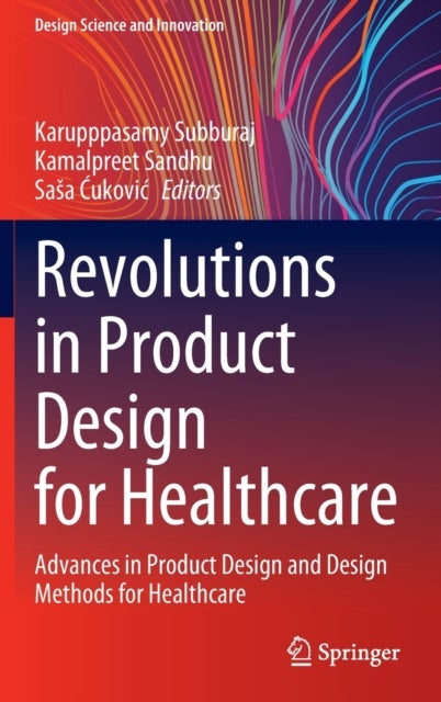 Revolutions in Product Design for Healthcare - Advances in Product Design and Design Methods for Healthcare