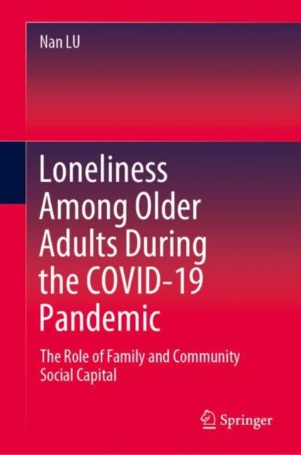 Loneliness Among Older Adults During the COVID-19 Pandemic - The Role of Family and Community Social Capital