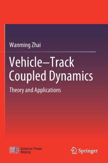 Vehicle–Track Coupled Dynamics - Theory and Applications