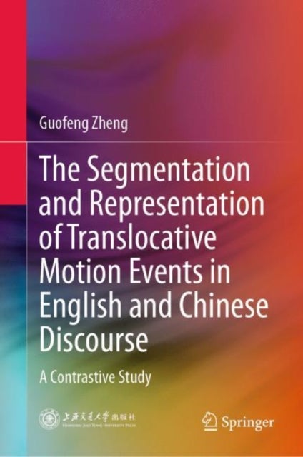 The Segmentation and Representation of Translocative Motion Events in English and Chinese Discourse - A Contrastive Study
