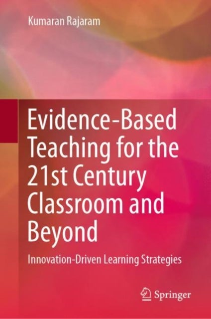 Evidence-Based Teaching for the 21st Century Classroom and Beyond - Innovation-Driven Learning Strategies