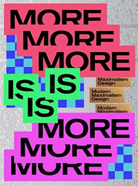 MORE IS MORE - Designing bigger, bolder & brighter