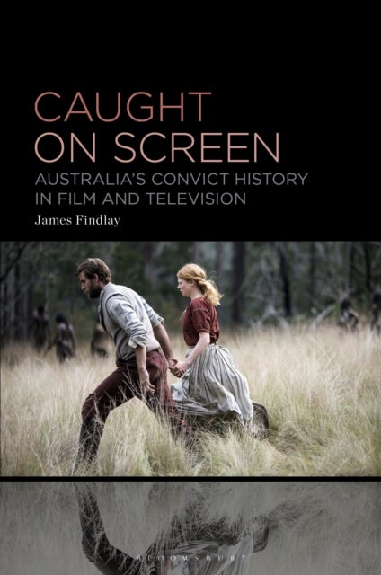 Caught on Screen - Australia’s Convict History in Film and Television