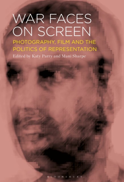 War Faces on Screen - Photography, Film and the Politics of Representation