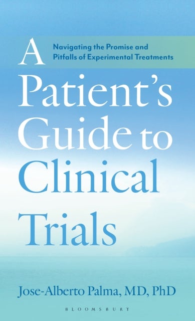 A Patient's Guide to Clinical Trials - Navigating the Promise and Pitfalls of Experimental Treatments