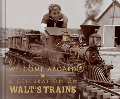 Walt Disney's Trains - A Grand Circle Tour Through His Life and Legacy