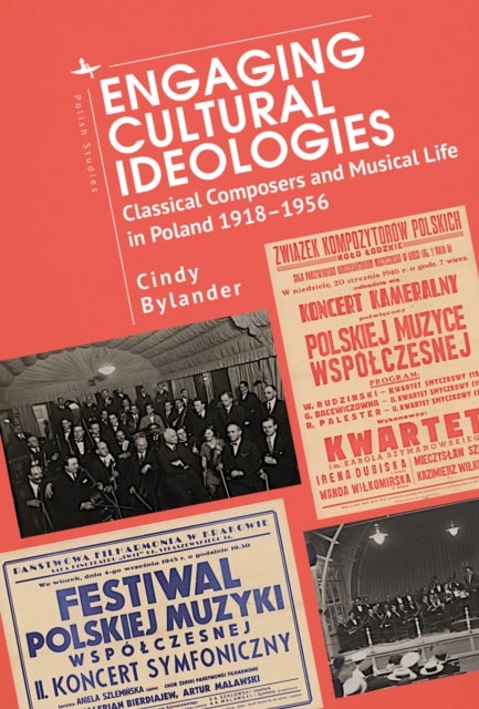 Engaging Cultural Ideologies - Classical Composers and Musical Life in Poland 1918-1956
