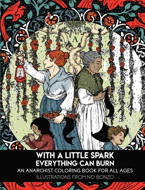 With a Little Spark Everything Can Burn - An Anarchist Coloring Book for All Ages
