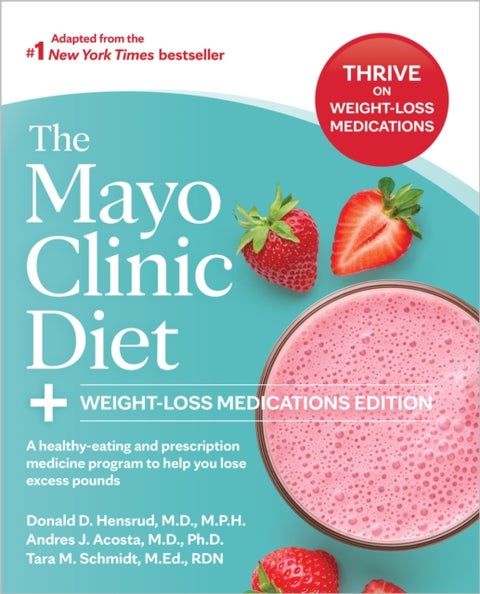 The Mayo Clinic Diet: Weight-Loss Medications Edition - A healthy-eating and prescription medicine program to help you lose excess pounds