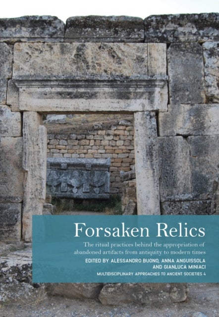 Forsaken Relics - Practices and Rituals of Appropriating Abandoned Artifacts from Antiquity to Modern Times