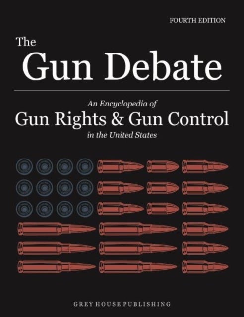 The Gun Debate - An Encyclopedia of Gun Rights & Gun Control in the U.S.