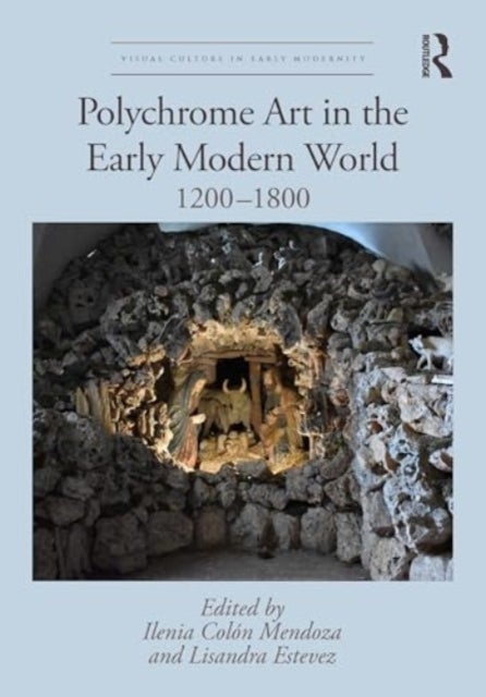 Polychrome Art in the Early Modern World - 1200–1800