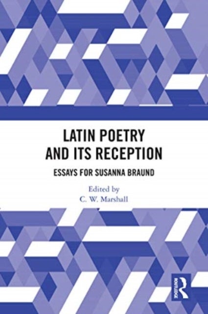 Latin Poetry and Its Reception - Essays for Susanna Braund