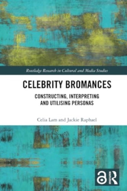 Celebrity Bromances - Constructing, Interpreting and Utilising Personas