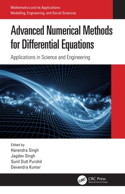 Advanced Numerical Methods for Differential Equations - Applications in Science and Engineering