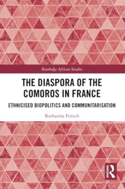 The Diaspora of the Comoros in France - Ethnicised Biopolitics and Communitarisation