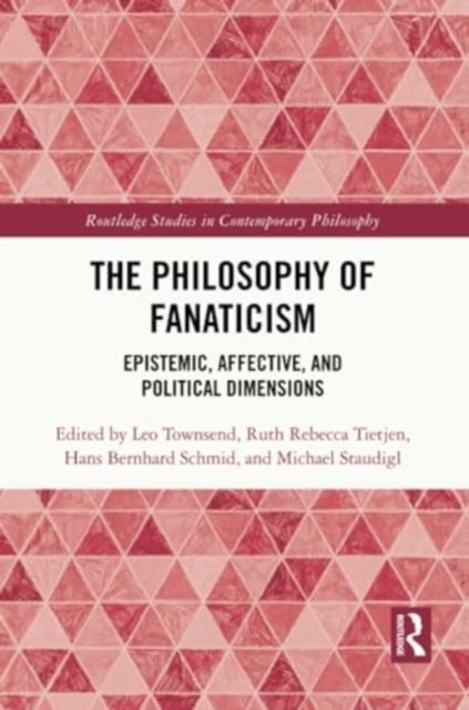 The Philosophy of Fanaticism - Epistemic, Affective, and Political Dimensions