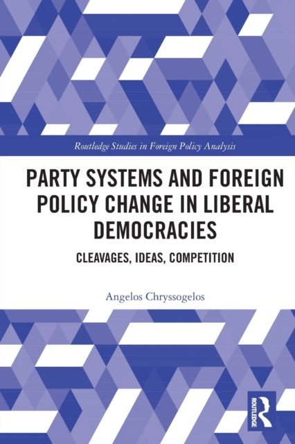 Party Systems and Foreign Policy Change in Liberal Democracies - Cleavages, Ideas, Competition