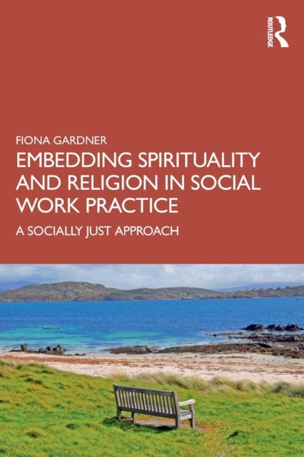 Embedding Spirituality and Religion in Social Work Practice - A Socially Just Approach
