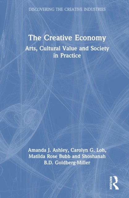 The Creative Economy - Arts, Cultural Value and Society in Practice