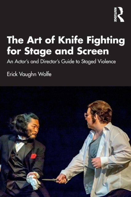 The Art of Knife Fighting for Stage and Screen - An Actor’s and Director’s Guide to Staged Violence