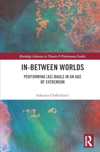 In-Between Worlds - Performing [as] Bauls in an Age of Extremism