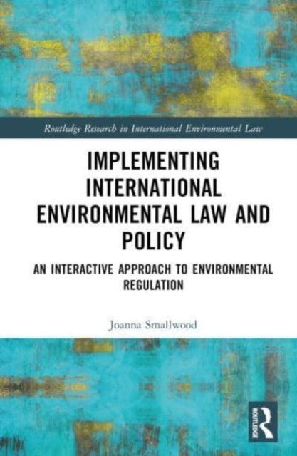 Implementing International Environmental Law and Policy - An Interactive Approach to Environmental Regulation